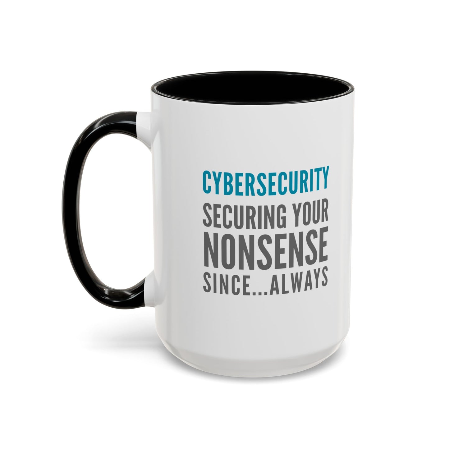 Cybersecurity Coffee Mug - "Securing Your Nonsense Since… Always"
