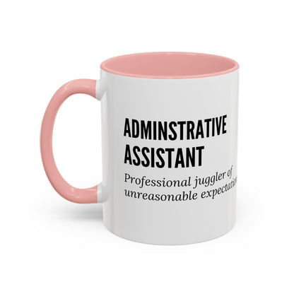 Administrative Assistant Coffee Mug: "Professional Juggler of Unreasonable Expectations"