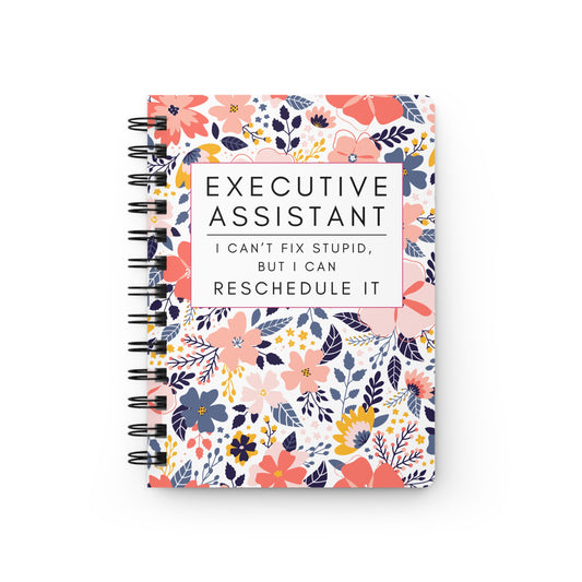 Executive Assistant Floral Notebook – “I can’t fix stupid, but I can reschedule it.”