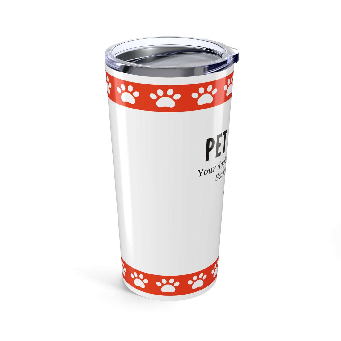 Pet Sitter Tumbler 20 oz. – “Your Dog’s Favorite Person. Sorry. Not Sorry.”