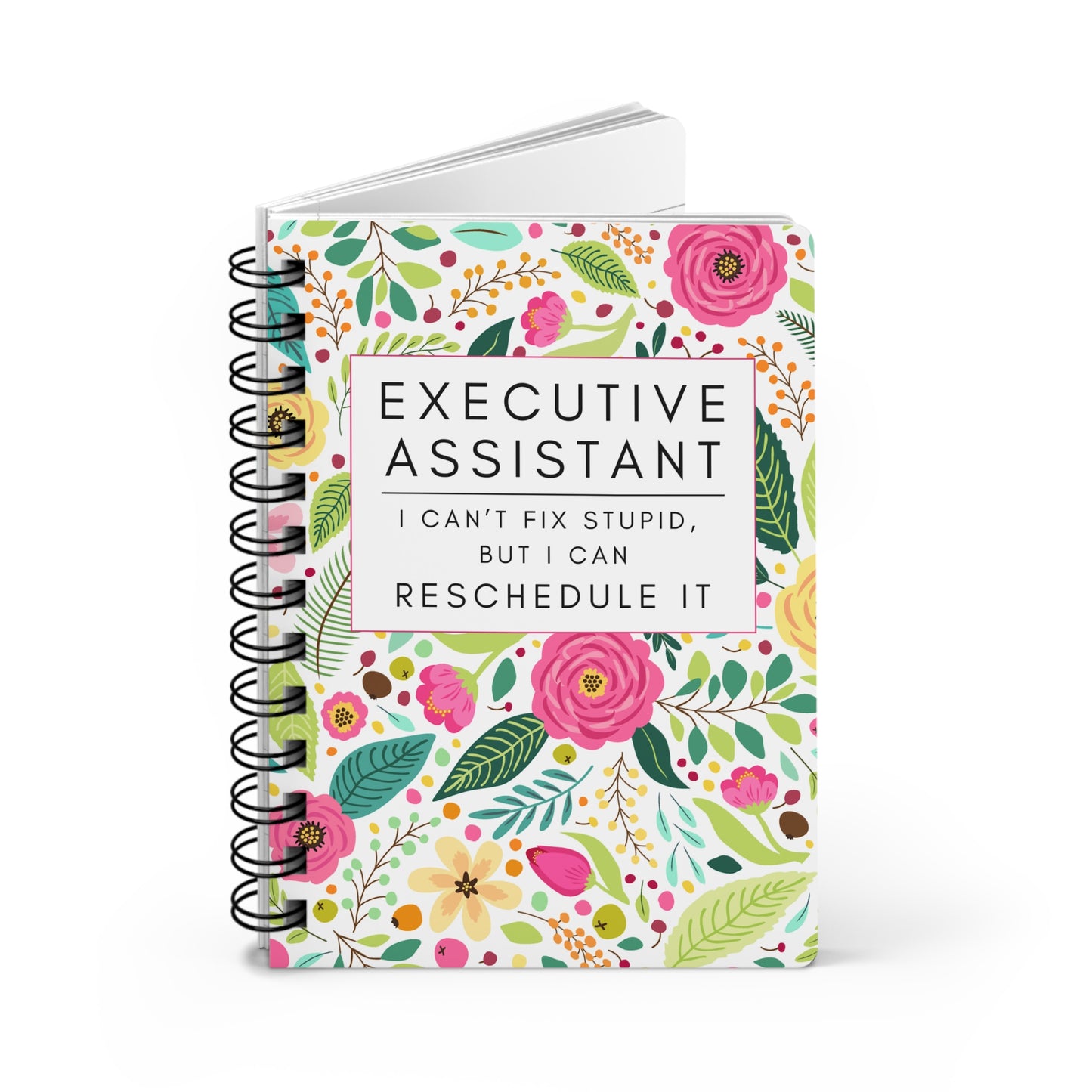 Executive Assistant Floral Notebook – “I can’t fix stupid, but I can reschedule it.”