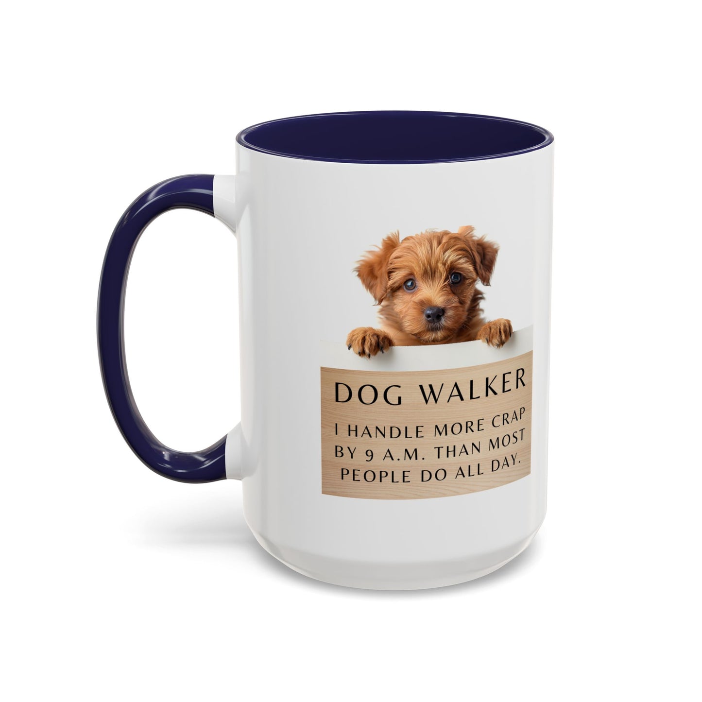 Dog Walker Coffee Mug – “I handle more crap before 9 a.m. than most people do all day.”
