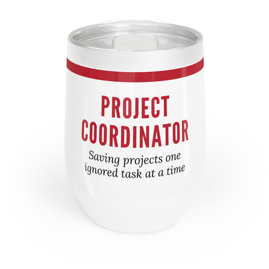 Project Coordinator 12 oz. Wine Tumbler – “Saving Projects One Ignored Task at a Time”