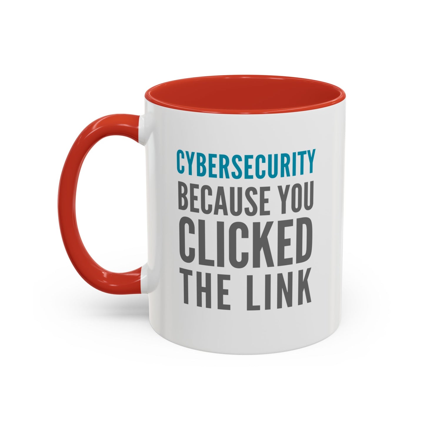 Cybersecurity Coffee Mug - "Because You Clicked the Link"