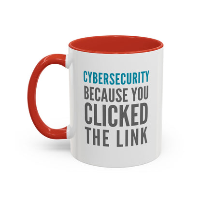 Cybersecurity Coffee Mug - "Because You Clicked the Link"