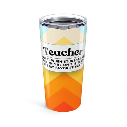Teacher Tumbler 20 oz. – “Will This be on the Test?”