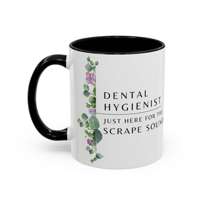 Dental Hygienist, Floral Coffee Mug – "Just Here for the Scrape Sound"