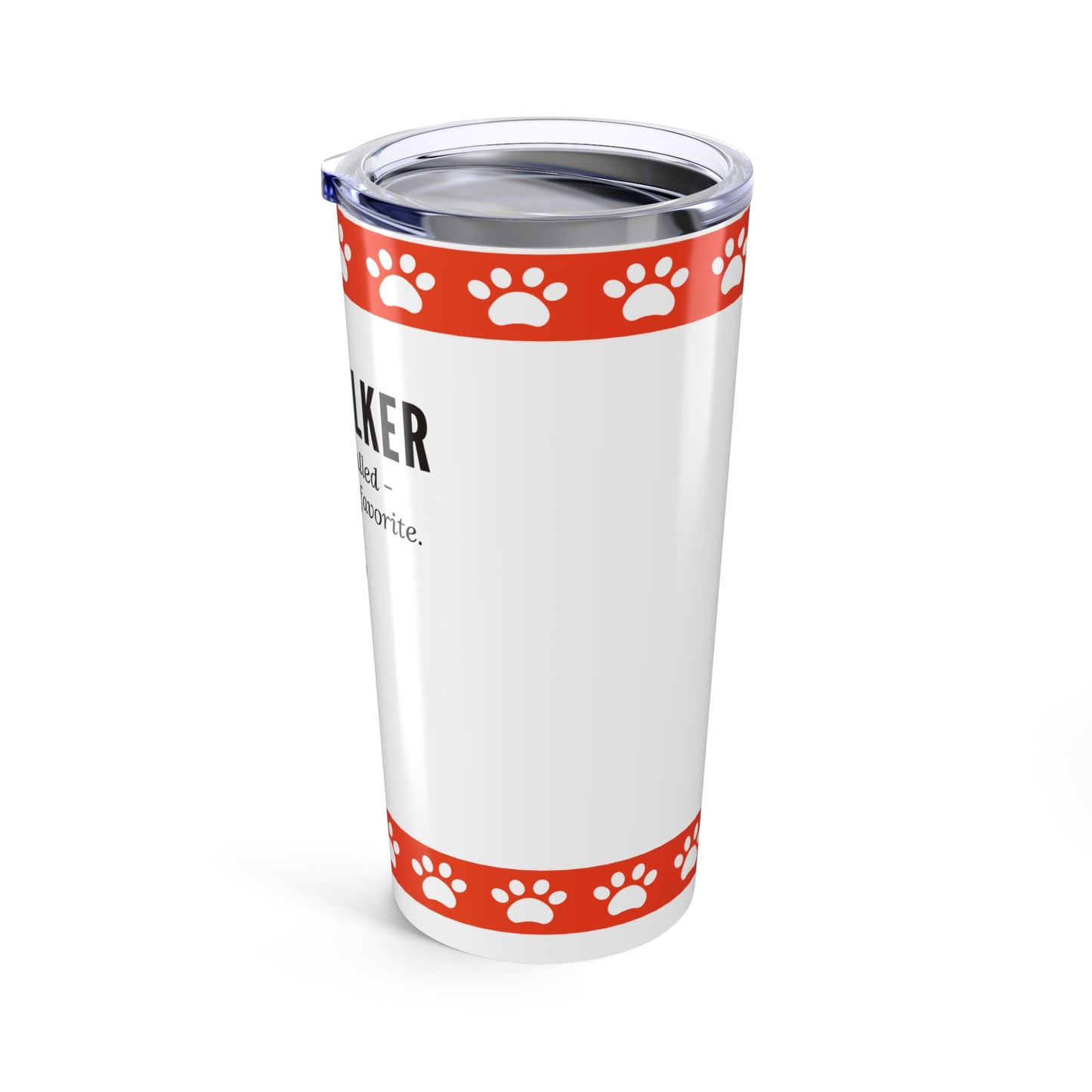 Dog Walker Tumbler 20 oz. – “Your Dog Called – Said I’m Their Favorite”