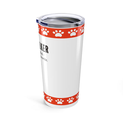 Dog Walker Tumbler 20 oz. – “Your Dog Called – Said I’m Their Favorite”