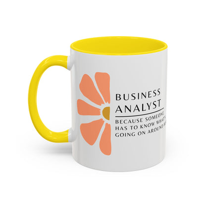 Business Analyst Coffee Mug – “Because Someone Has to Know What’s Going On Around Here”
