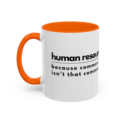 Human Resources Coffee Mug: "Because Common Sense Isn’t That Common"