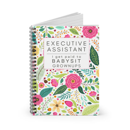 Executive Assistant Floral Spiral Notebook - "I get paid to babysit grownups."