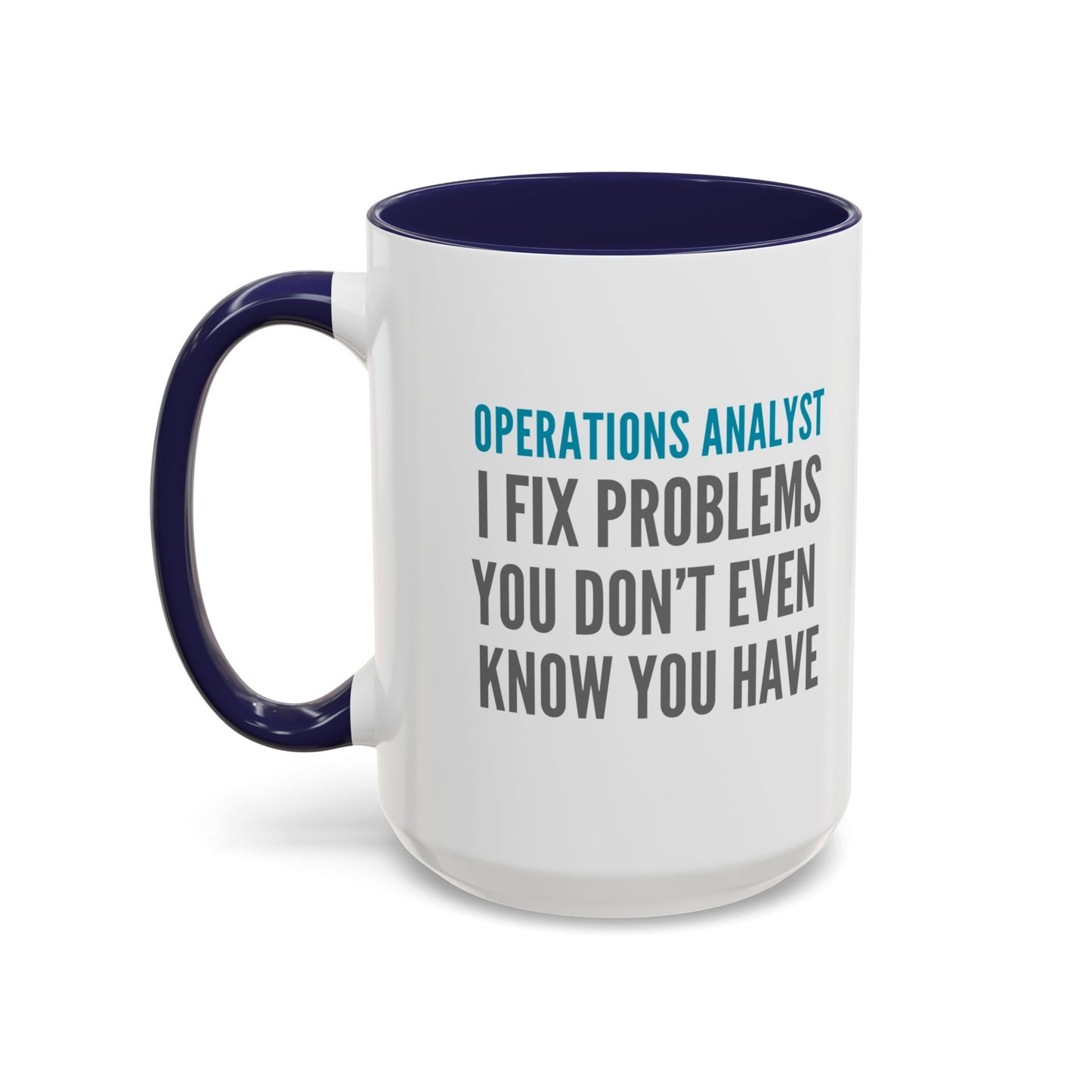 Operations Analyst Coffee Mug – “I Fix Problems You Don’t Even Know You Have”