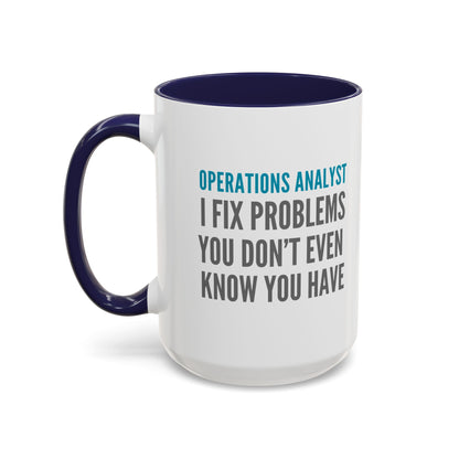 Operations Analyst Coffee Mug – “I Fix Problems You Don’t Even Know You Have”
