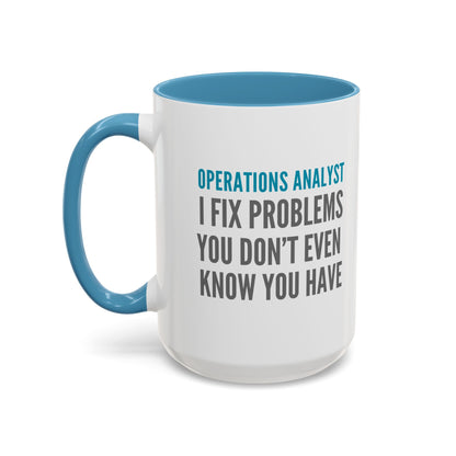 Operations Analyst Coffee Mug – “I Fix Problems You Don’t Even Know You Have”