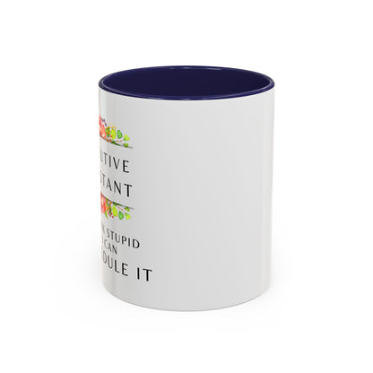 Executive Assistant Floral Coffee Mug - "I can't fix stupid, but I can reschedule it"
