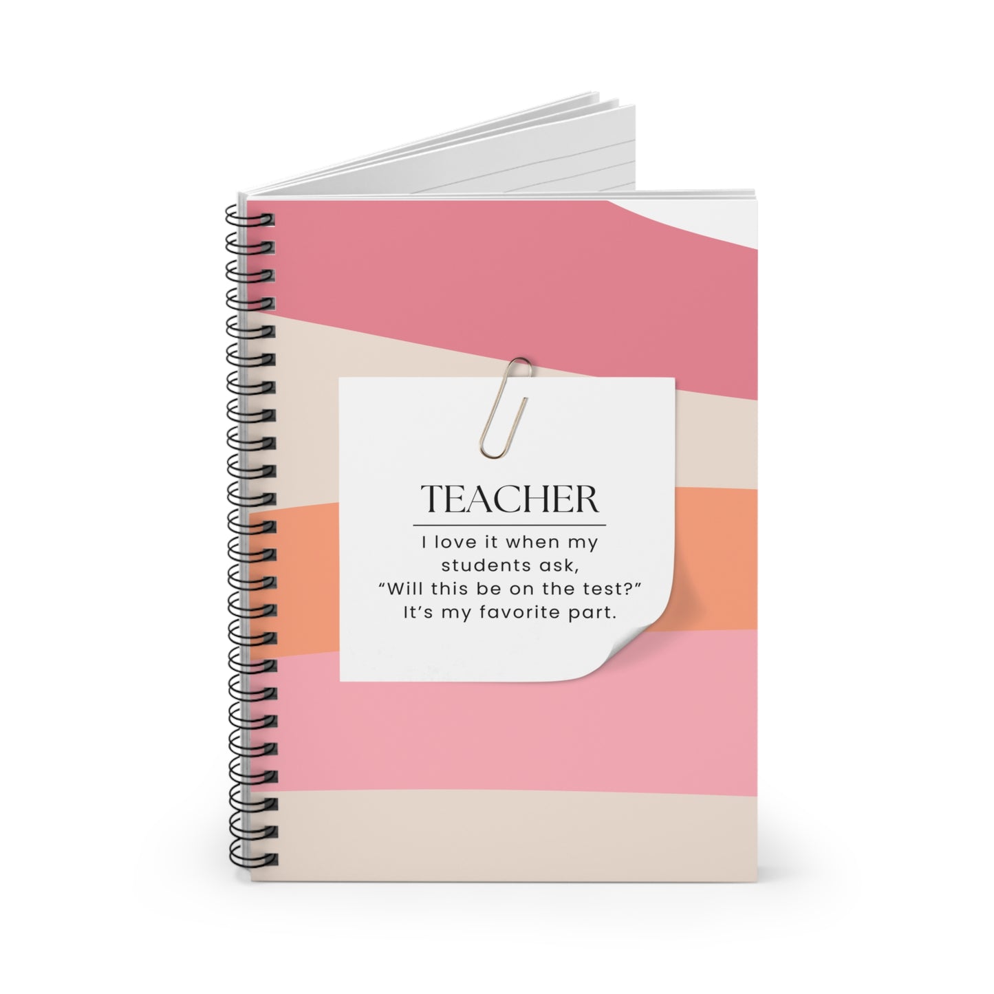 Teacher Spiral Notebook – “I love it when students ask, “Will this be on the test?” It’s my favorite part.”