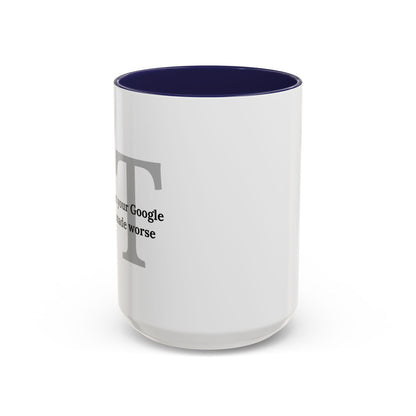Information Technology Coffee Mug: "I Fix What Your Google Search Made Worse"