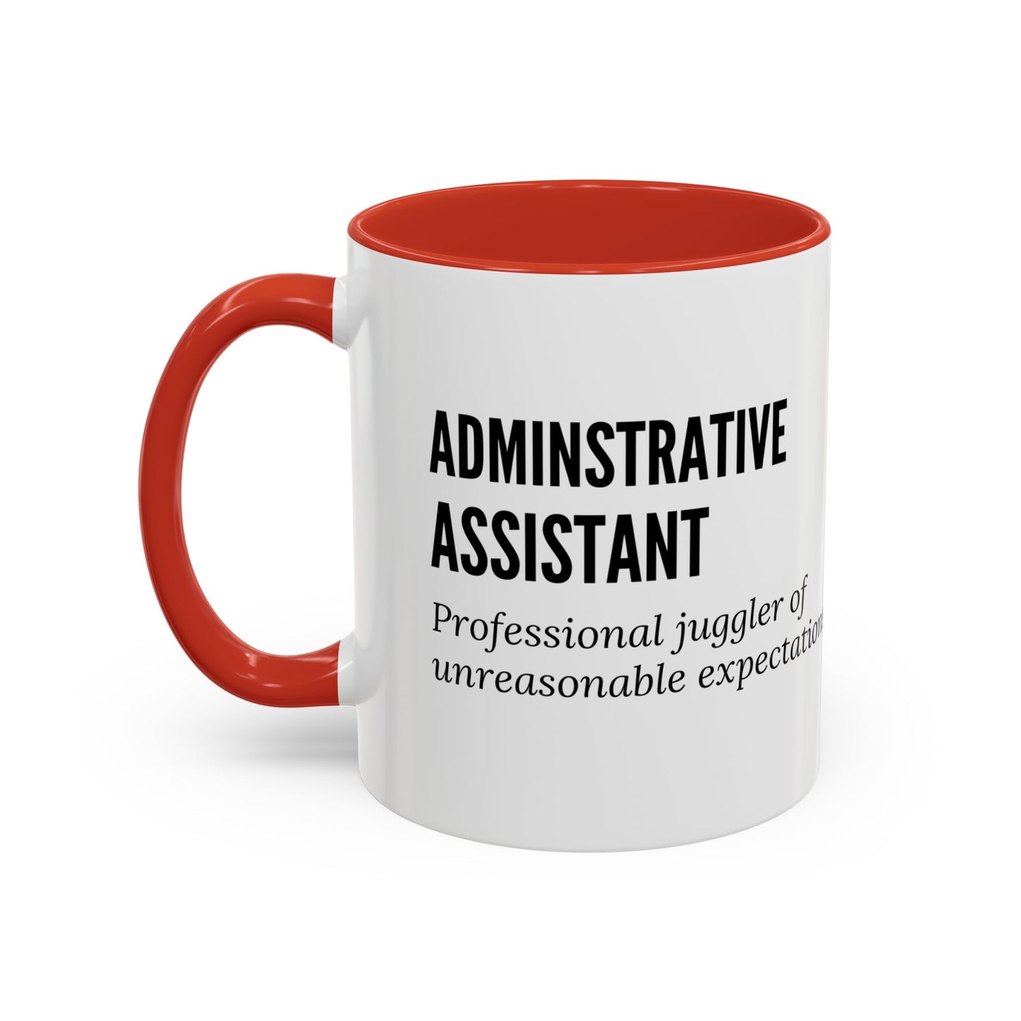 Administrative Assistant Coffee Mug: "Professional Juggler of Unreasonable Expectations"