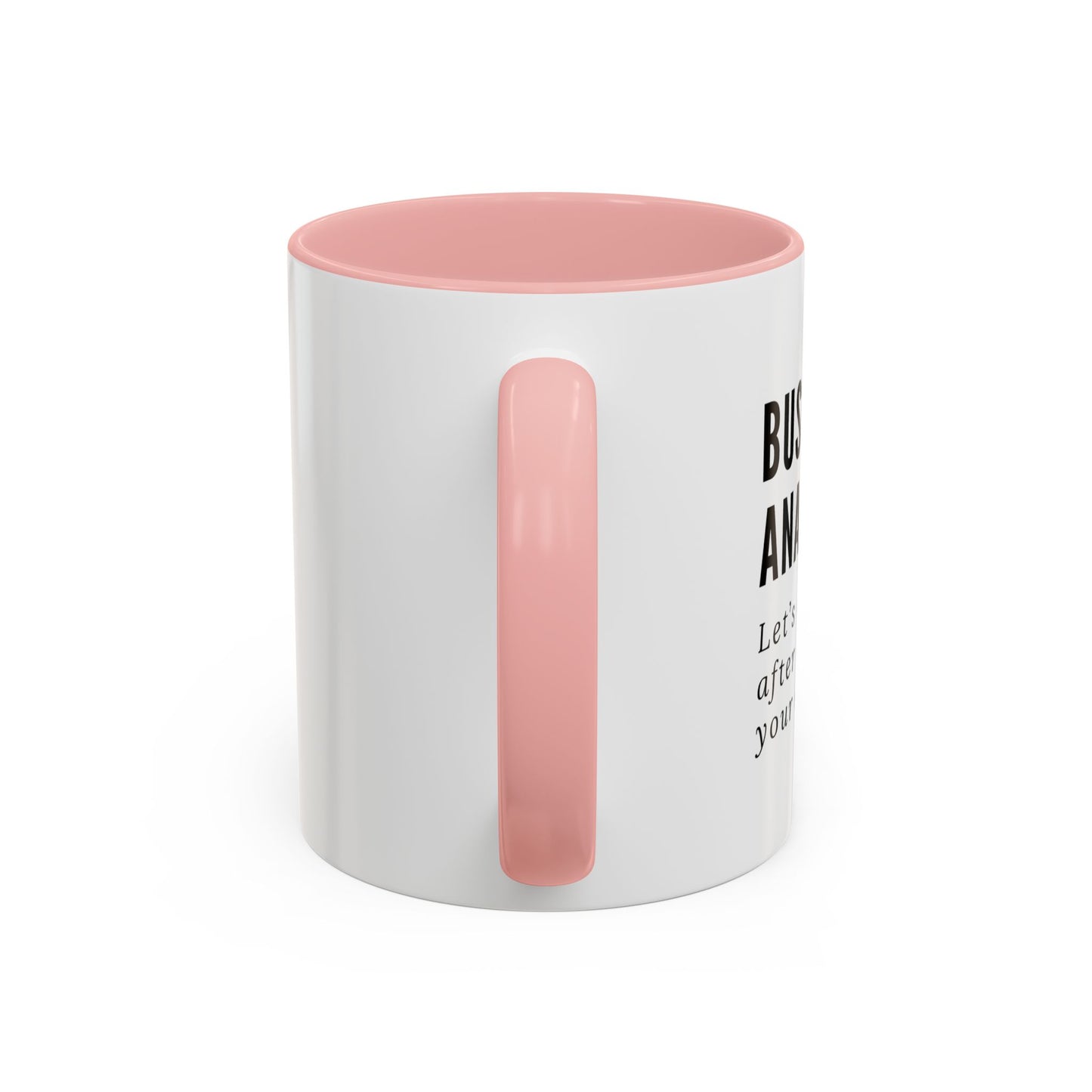 Business Analyst Coffee Mug – “Let’s Circle Back After I Document Your Confusion”