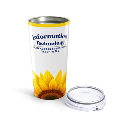 Information Technology Tumbler 20oz – "I Can Access Everything, I Sleep Well" Sunflower Travel Cup