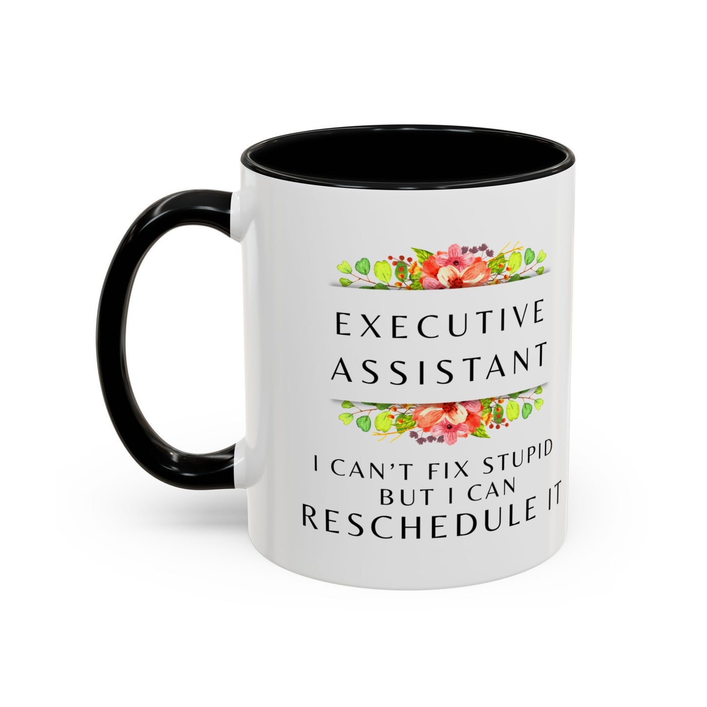 Executive Assistant Floral Coffee Mug - "I can't fix stupid, but I can reschedule it"