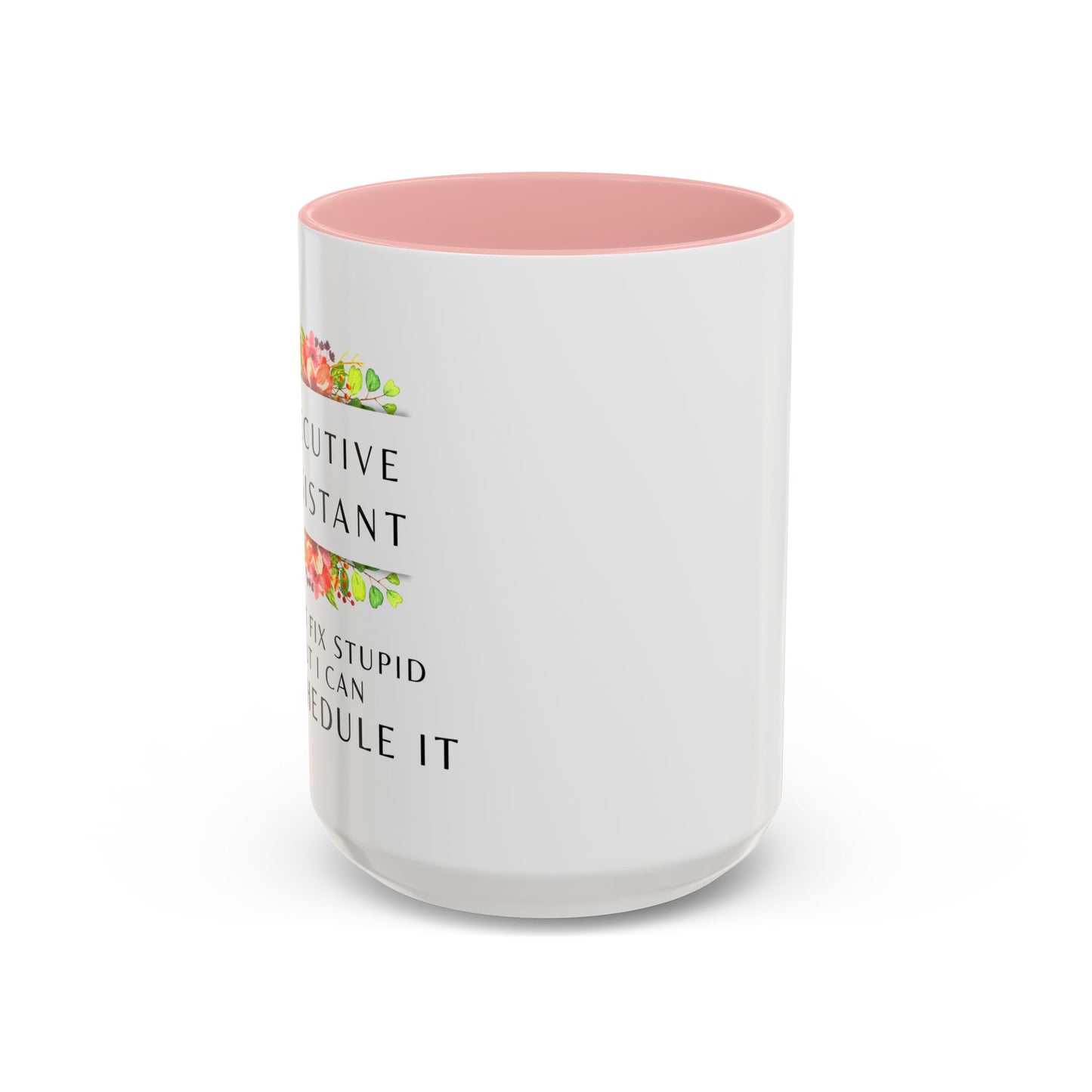Executive Assistant Floral Coffee Mug - "I can't fix stupid, but I can reschedule it"