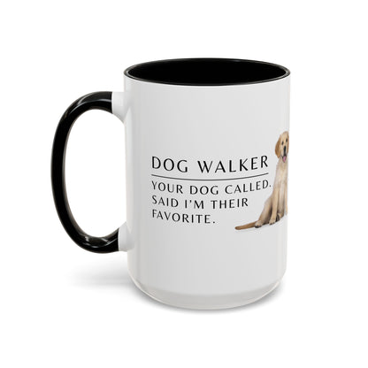 Dog Walker Coffee Mug – “Your dog called. Said I’m their favorite.”