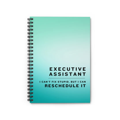 Executive Assistant Blue Spiral Notebook - "I can’t fix stupid, but I can reschedule it."