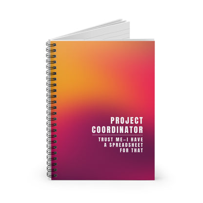 Project Coordinator Spiral Notebook – “Trust me, I have a spreadsheet for that.”