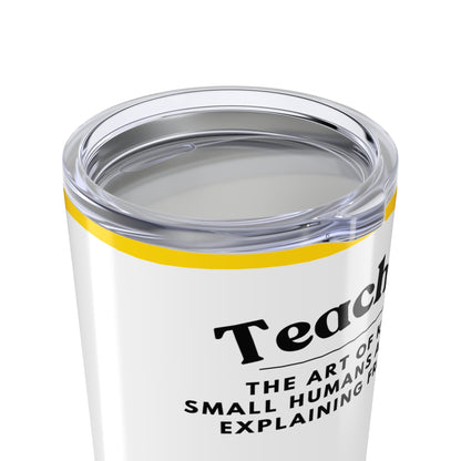 Teacher Sunflower Tumbler 20 oz. - “Teaching, the art of keeping small humans alive while explaining fractions”