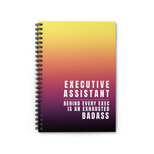 Executive Assistant Spiral Notebook - "Behind every exec is an exhausted badass."