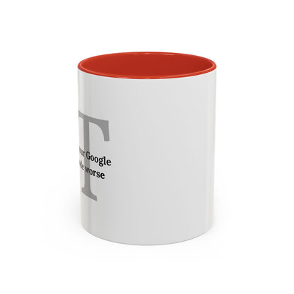 Information Technology Coffee Mug: "I Fix What Your Google Search Made Worse"