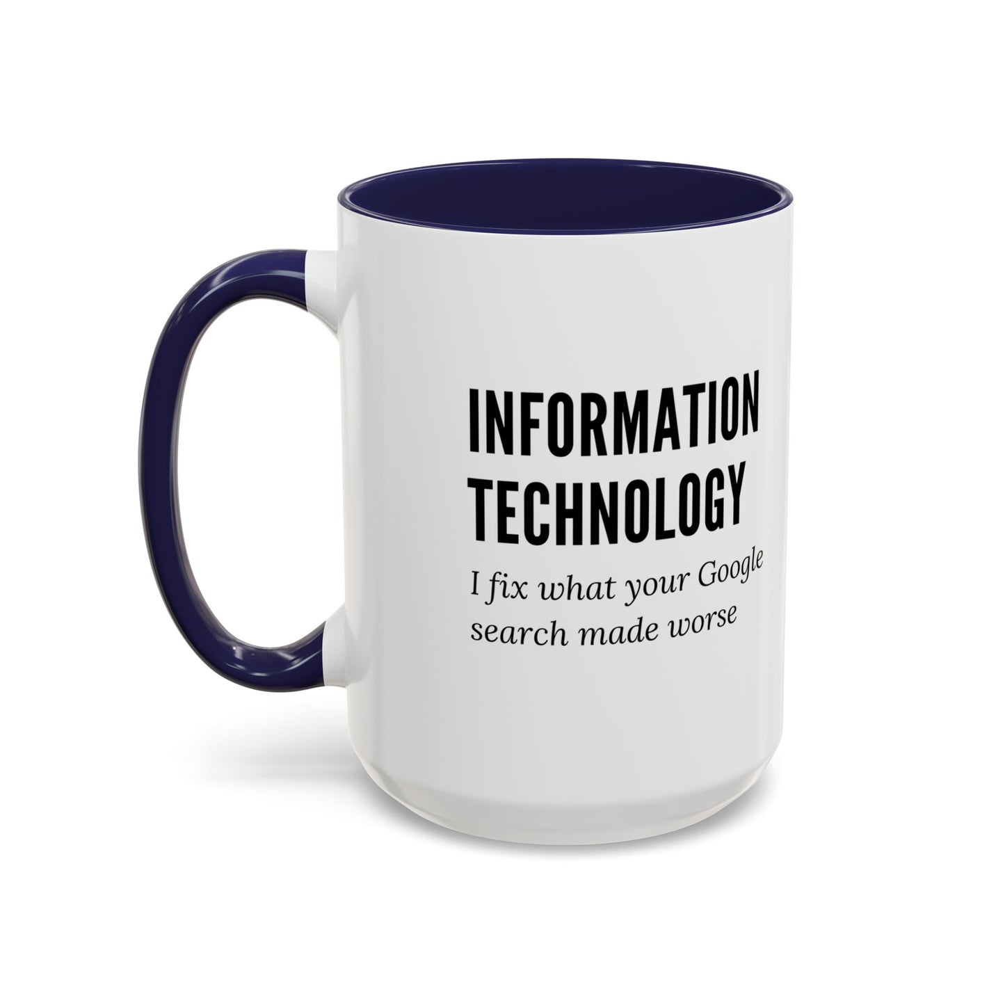 Information Technology Coffee Mug: "I Fix What Your Google Search Made Worse"