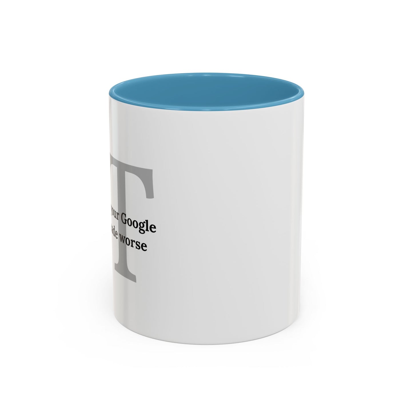 Information Technology Coffee Mug: "I Fix What Your Google Search Made Worse"