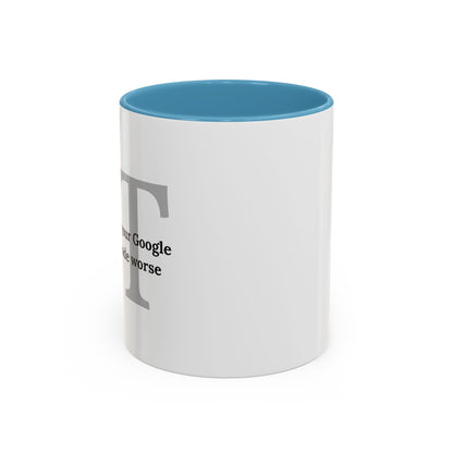 Information Technology Coffee Mug: "I Fix What Your Google Search Made Worse"