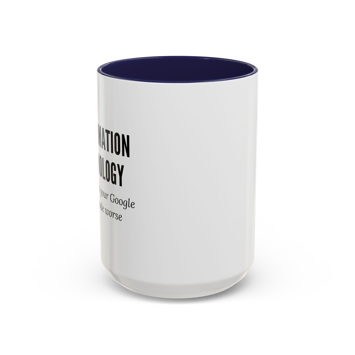 Information Technology Coffee Mug: "I Fix What Your Google Search Made Worse"
