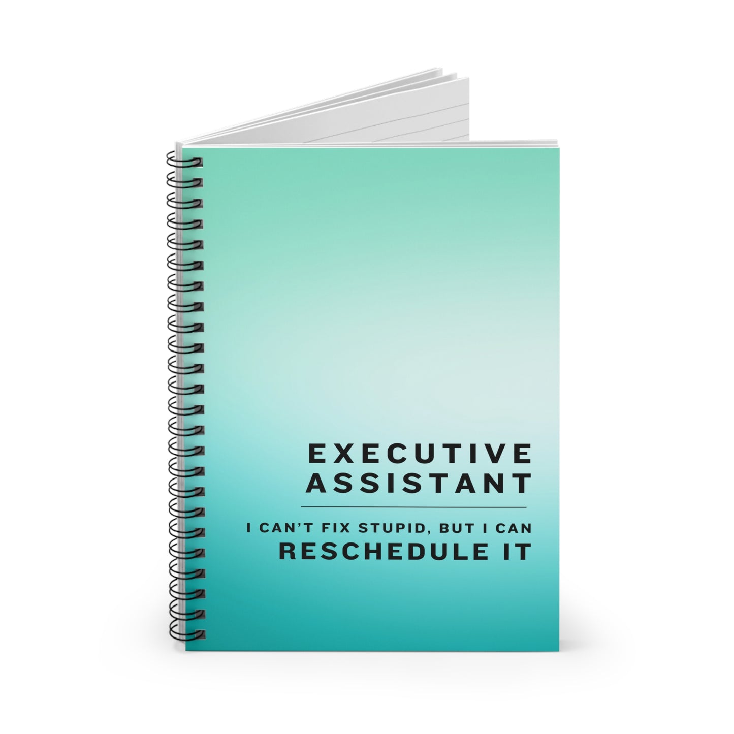 Executive Assistant Blue Spiral Notebook - "I can’t fix stupid, but I can reschedule it."