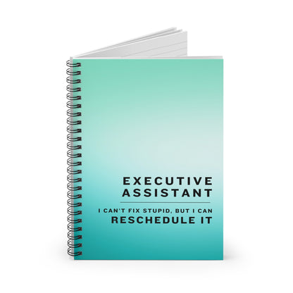 Executive Assistant Blue Spiral Notebook - "I can’t fix stupid, but I can reschedule it."