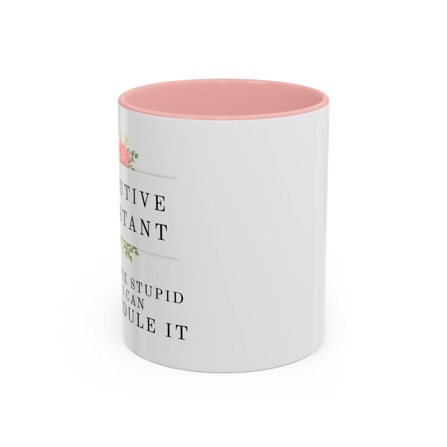 Executive Assistant Floral Coffee Mug, - "I can't fix stupid, but I can reschedule it"