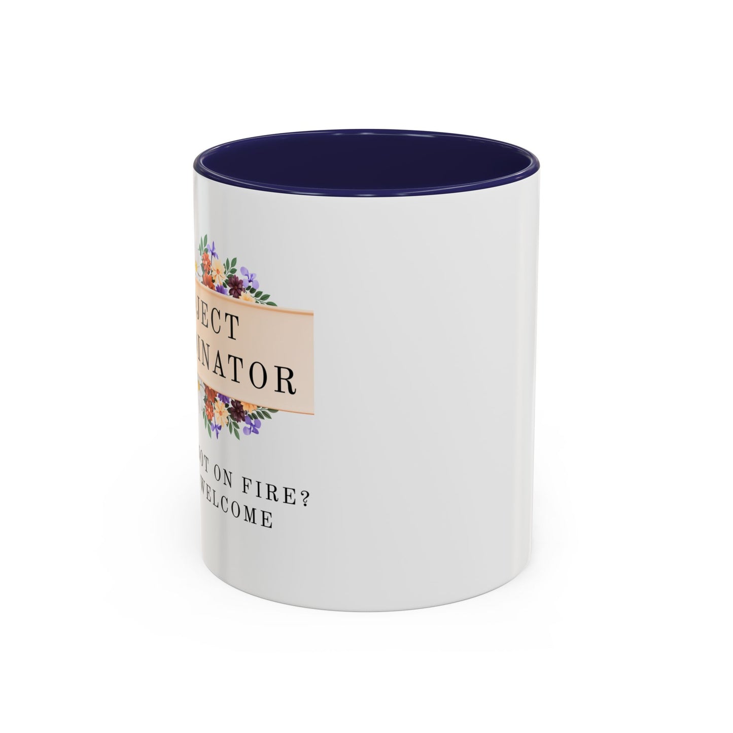 Project Coordinator Floral Coffee Mug – “Project not on fire? You’re welcome.”
