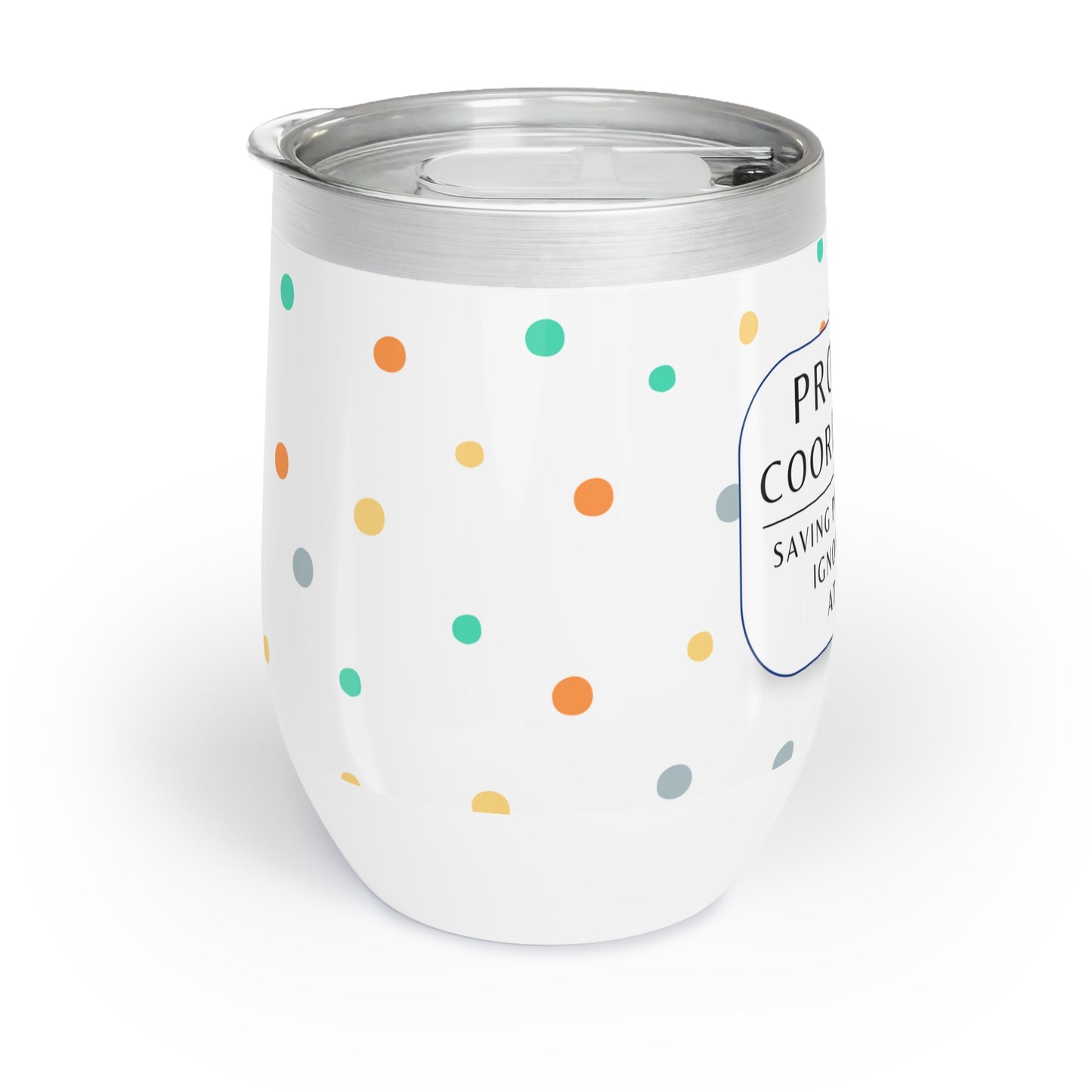Project Coordinator 12 oz. Wine Tumbler – “Saving Projects One Ignored Task at a Time”