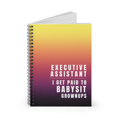 Executive Assistant Spiral Notebook - "I get paid to babysit grownups."