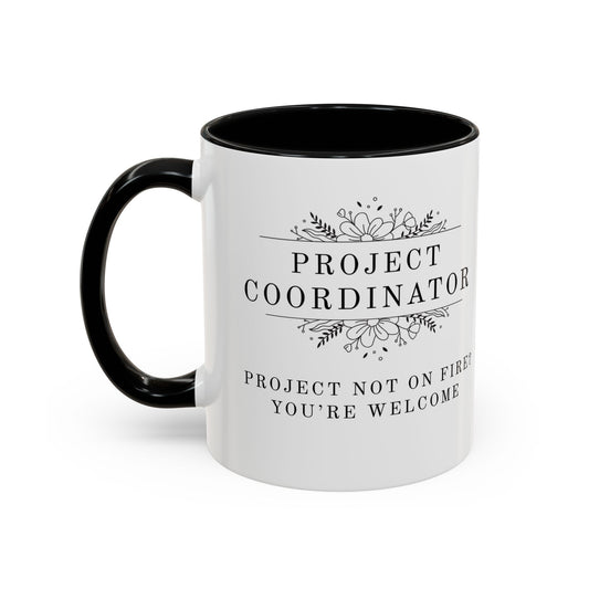 Project Coordinator Coffee Mug – “Project not on fire? You’re welcome.”