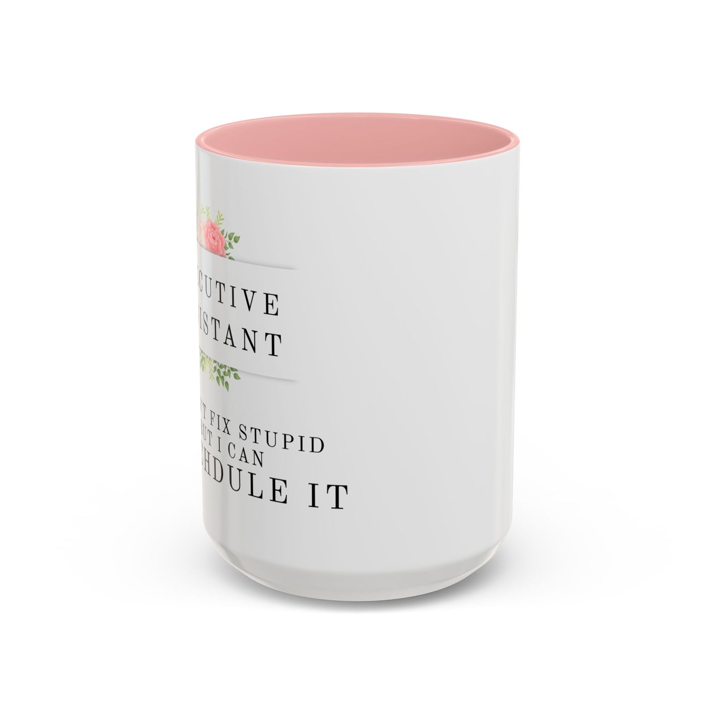 Executive Assistant Floral Coffee Mug - "I can't fix stupid, but I can reschedule it."