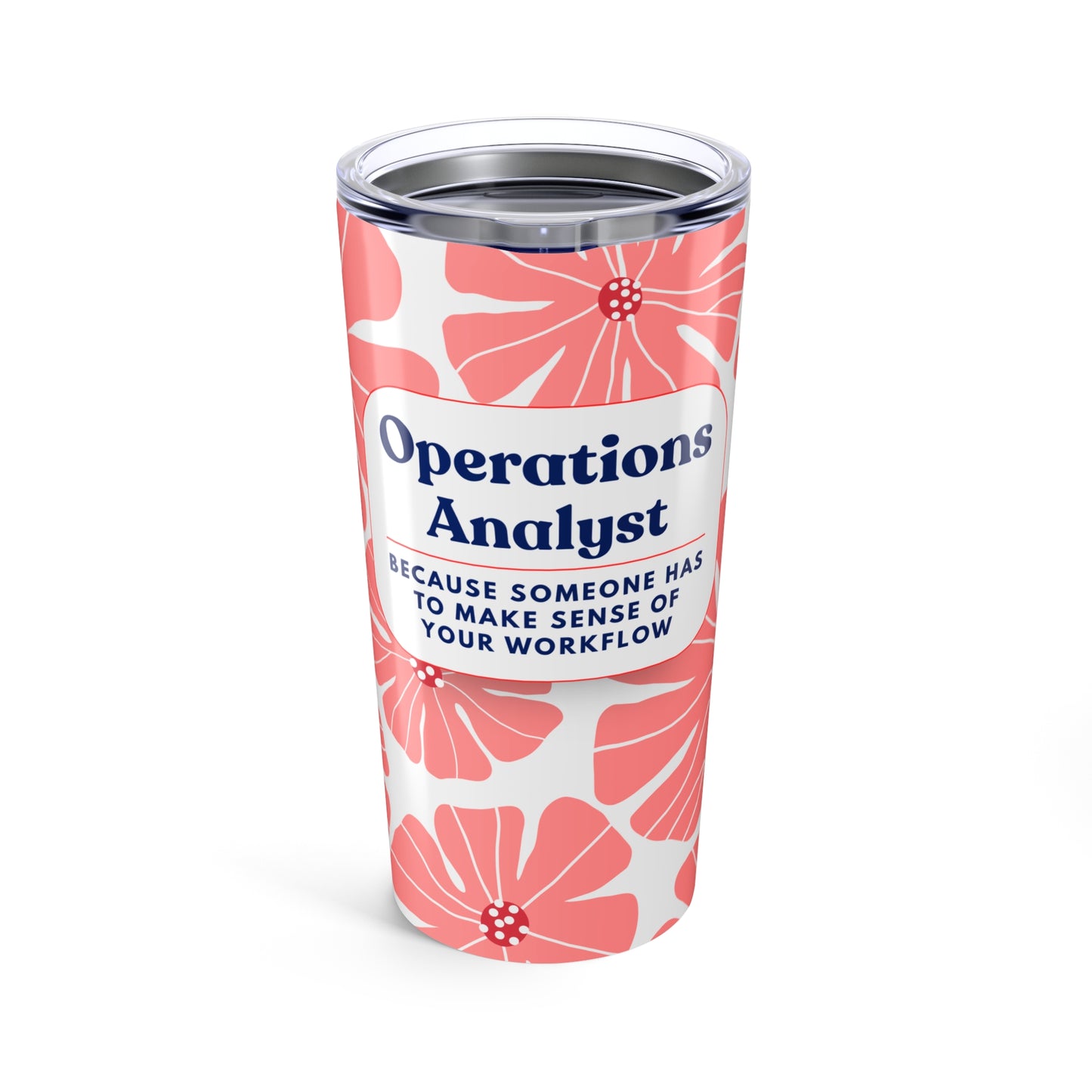 Operations Analyst 20oz Floral Tumbler — 'Because Someone Has to Make Sense of Your Workflow'