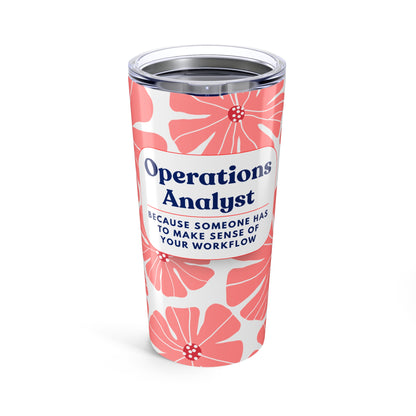 Operations Analyst 20oz Floral Tumbler — 'Because Someone Has to Make Sense of Your Workflow'
