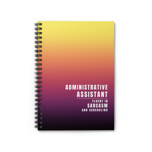 Administrative Assistant Spiral Notebook - "I'm Fluent in Sarcasm and Scheduling"