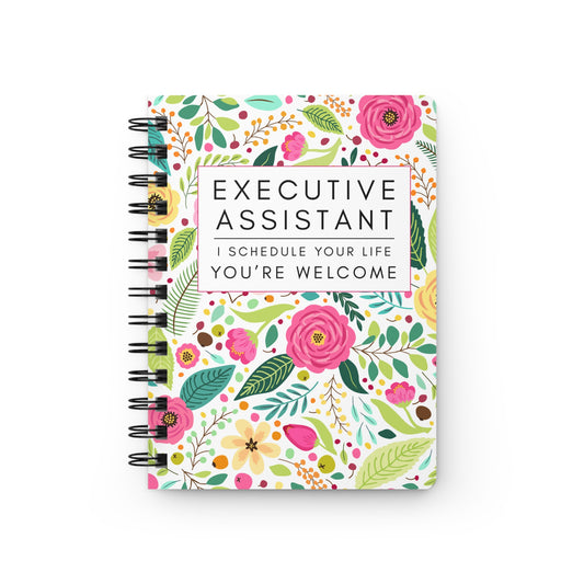 Executive Assistant Floral Spiral Notebook – “I schedule your life, you’re welcome.”