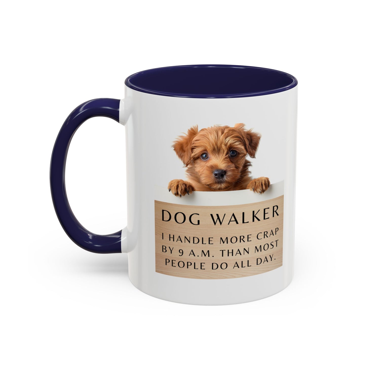 Dog Walker Coffee Mug – “I handle more crap before 9 a.m. than most people do all day.”
